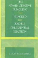 Cover of: The administrative bungling that hijacked the 2000 U.S. presidential election