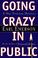 Cover of: Going crazy in public