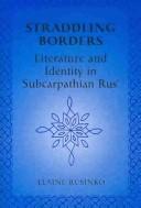 Cover of: Straddling borders: literature and identity in Subcarpathian Rus'