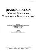 Cover of: Transportation: making tracks for tomorrow's transportation : presented at the 2002 ASME International Mechnical Engineering Congress and Exposition : November 17-22, 2002, New Orleans, Louisiana