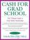 Cover of: Cash for Grad School (TM): The Ultimate Guide to Grad School Scholarships (Harperresource Book)