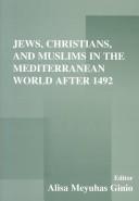 Cover of: Jews, Christians, and Muslims in the Mediterranean world after 1492