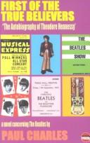 Cover of: First of the true believers: the autobiography of Theodore Hennessy : a novel concerning the Beatles