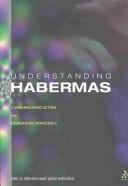 Cover of: Understanding Habermas: communicative action and deliberative democracy