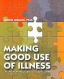 Cover of: Making good use of illness: an Adlerian approach to chronic illness