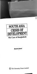 Cover of: South Asia crisis of development by Moudud Ahmed