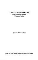 Cover of: The legend makers by Gouri Srivastava