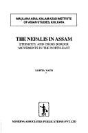 Cover of: The Nepalis in Assam: ethnicity and cross border movements in the North-East