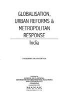 Cover of: Globalisation, urban reforms & metropolitan response: India