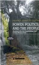 Cover of: Power, politics, the people by Partha Sarathi Gupta