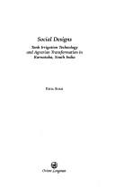 Cover of: Social designs: tank irrigation technology and agrarian transformation in Karnataka, South India