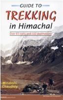 Cover of: Guide to trekking in Himachal by Minakshi Chaudhry