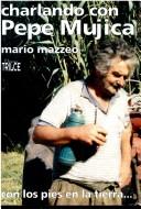 Cover of: Charlando con Pepe Mujica: con los pies en la tierra--