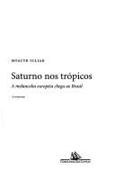 Cover of: Saturno nos trópicos: a melancolia européia chega ao Brasil
