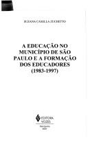 A educação no município de São Paulo e a formação dos educadores, 1983-1997 by Suzana Casella Zuchetto