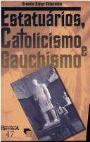 Cover of: Estatuários, catolicismo e gauchismo