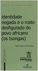 Cover of: Identidade negada e o rosto desfigurado do povo africano: os Tsongas