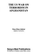 The US war on terrorism in Afghanistan by Mūsá K̲h̲ān Jalālzaʼī