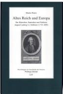 Cover of: Altes Reich und Europa: der Historiker, Statistiker und Publizist August Ludwig (v.) Schl ozer (1735 - 1809)