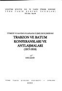 Cover of: Türkiye ve Maverâ-yı Kafkasya ilişkileri içerisinde Trabzon ve Batum konferansları ve antlaşmaları, 1917-1918