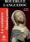 Cover of: La sculpture flamboyante en Rouergue, Languedoc