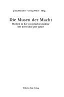 Cover of: Die Musen der Macht: Medien in der sowjetischen Kultur der 20er und 30er Jahre