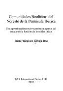 Cover of: Comunidades Neolíticas del Noreste de la Península Ibérica by Juan Francisco Gibaja Bao, Juan Francisco Gibaja Bao