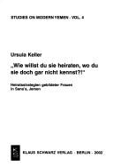 Cover of: Wie willst du sie heiraten, wo du sie doch gar nicht kennst? Heiratsstrategien gebildeter Frauen in Sana'a, Jemen