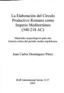 Cover of: La elaboración del círculo productivo romano como imperio mediterráneo (348-218 AC): materiales arqueológicos para una historia crítica del período medio-republicano