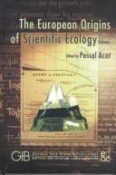 Cover of: The European origins of scientific ecology (1800-1901) by edited by Pascal Acot ; introduction, Patrick Blandin ; contributors, Jean-Marc Drouin ... [et al.] ; translated from the original French by B.P. Hamm.