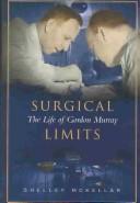 Cover of: Surgical limits: the life of Gordon Murray