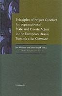 Cover of: Principles of proper conduct for supranational, state, and private actors in the European Union: towards a ius commune : essays in honour of Walter van Gerven