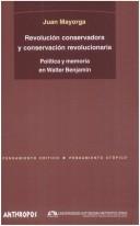 Cover of: Revolución conservadora y conservación revolucionaria: política y memoria en Walter Benjamin