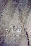 Cover of: Ancient white marbles | Donato Attanasio