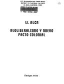 El ALCA, neoliberalismo y nuevo pacto colonial by Enrique O. Arceo