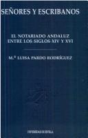 Cover of: Señores y escribanos: el notariado andaluz entre los siglos XIV y XVI