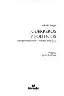 Cover of: Guerreros y políticos: diálogo y conflicto en Colombia, 1998-2002