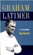 Cover of: Graham Latimer: a biography