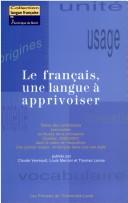 Cover of: Le francais, une langue à apprivoiser: textes des conférences prononcées au Musée de la civilisation (Québec, 2000-2001) dans le cadre de l'exposition "Une grande langue: le français dans tous ses états"