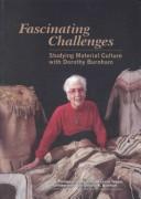 Cover of: Fascinating challenges: studying material culture with Dorothy Burnham