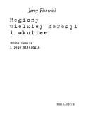 Cover of: Regiony wielkiej herezji i okolice: Bruno Schulz i jego mitologia