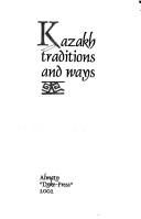 Cover of: Kazakh traditions and ways | 