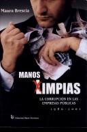 Cover of: Manos limpias: la corrupción en las empresas públicas (de todos los chilenos), 1980-2001