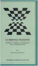 Cover of: La mudanza incesante: teoría y crítica literarias en Alfonso Reyes