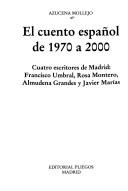 Cover of: El cuento español de 1970 a 2000: cuatro escritores de Madrid : Francisco Umbral, Rosa Montero, Almudena Grandes y Javier Marías