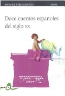 Cover of: Doce cuentos españoles del siglo XX by Fco Ayala ... [et al.] ; edición, introducción, notas y orientaciones para el estudio de la obra Pilar Castro ; ilustración, Tino Gatagán.