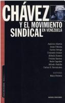 Cover of: Chávez y el movimiento sindical en Venezuela