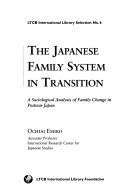Cover of: The Japanese family system in transition: a sociological analysis of family change in postwar Japan