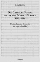 Cover of: Die Cappella Sistina unter den Medici-Päpsten, 1513-1534 by Rafael Köhler