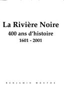 Cover of: La Rivière noire: 400 ans d'histoire, 1601-2001